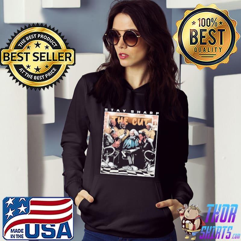 Stay Sharp The Cut Shirt Hoodie