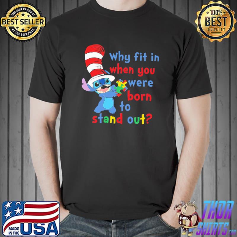 Stitch dr seuss autism awareness why fit in when you were born to stand out Unisex