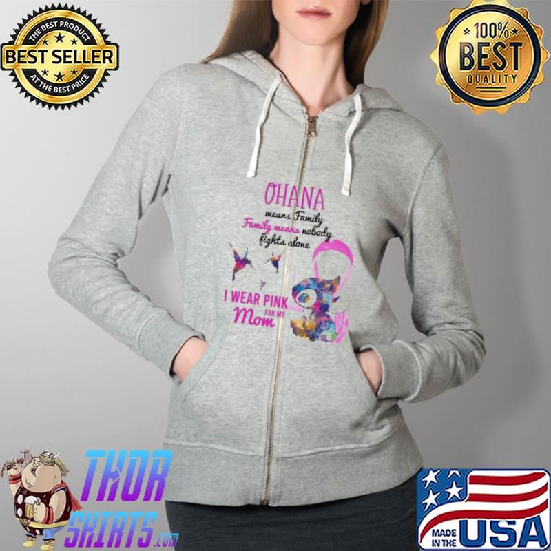 Stitch Ohana Means Family Nobody Fights Alone I Wear Pink For My Mom Shirt Full Zip Hooded