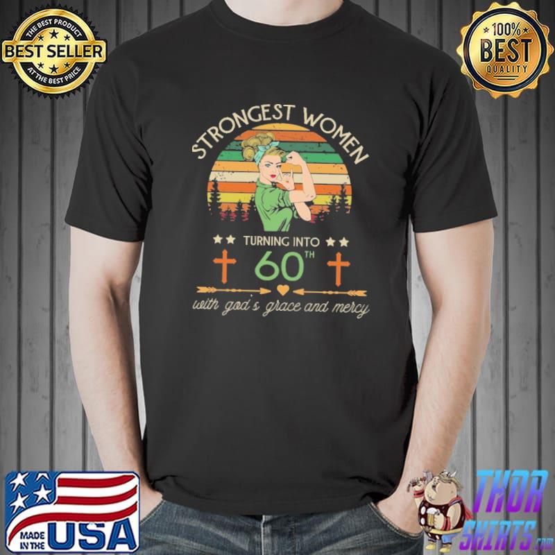 Strongest Women Turning Into 60th With Gods Grace And Mercy Vintage Shirt Unisex