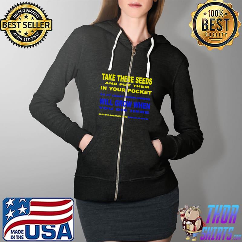 Take These Seeds Sunflowers Will Grow , Stand With Ukraine T-Shirt Full Zip Hooded