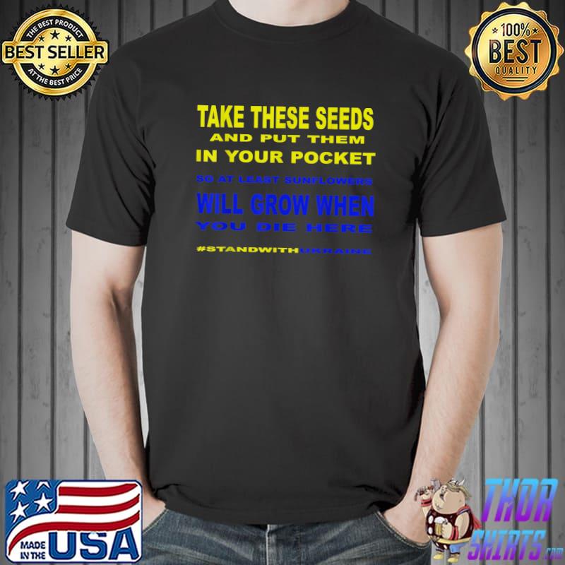 Take These Seeds Sunflowers Will Grow , Stand With Ukraine T-Shirt Unisex