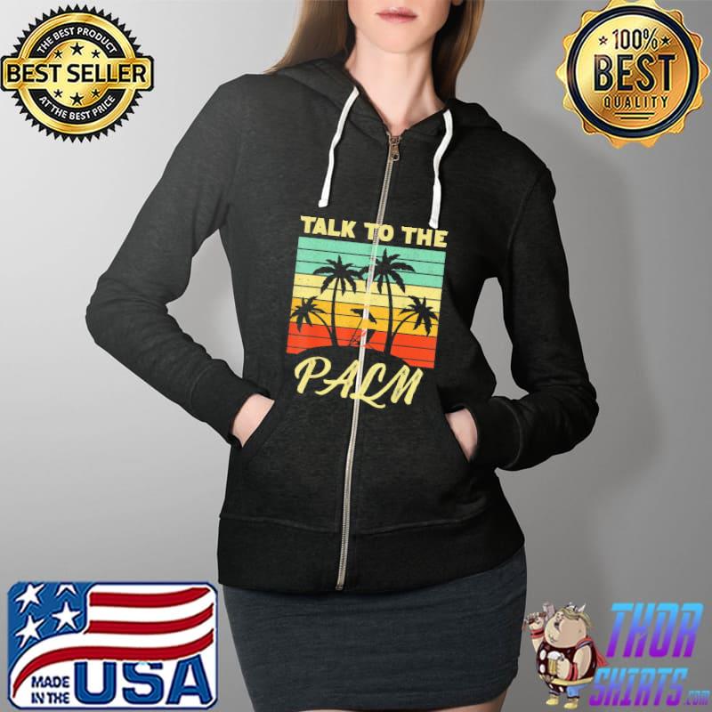 Talk To The Palm Trees Tropical Island Lovers vintage sunset T-Shirt Full Zip Hooded