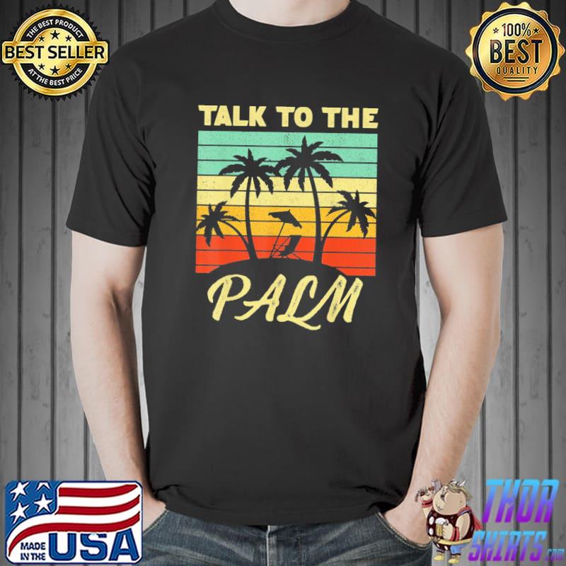 Talk To The Palm Trees Tropical Island Lovers vintage sunset T-Shirt