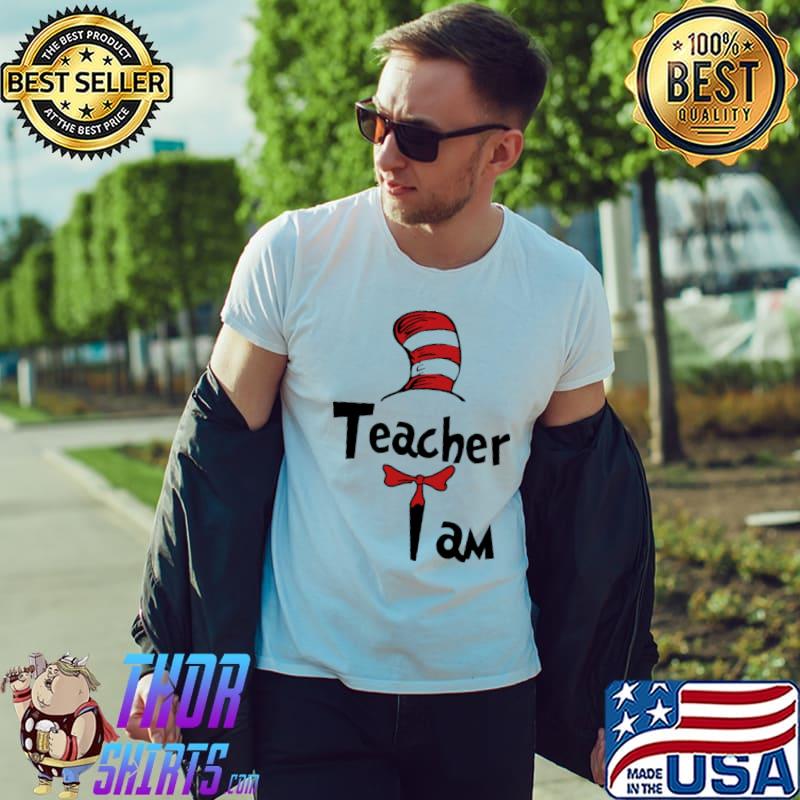 Teacher I Am Dr Seuss Shirt Unisex