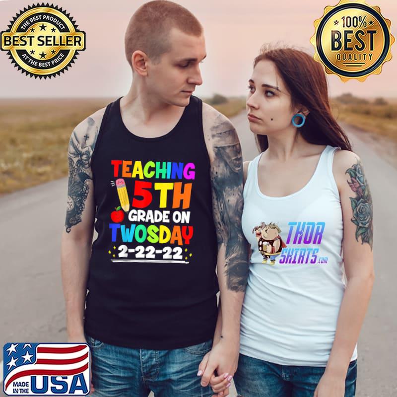 Teaching 5th Grade On Twosday 2222022 Funny School Teacher T- Tank Top