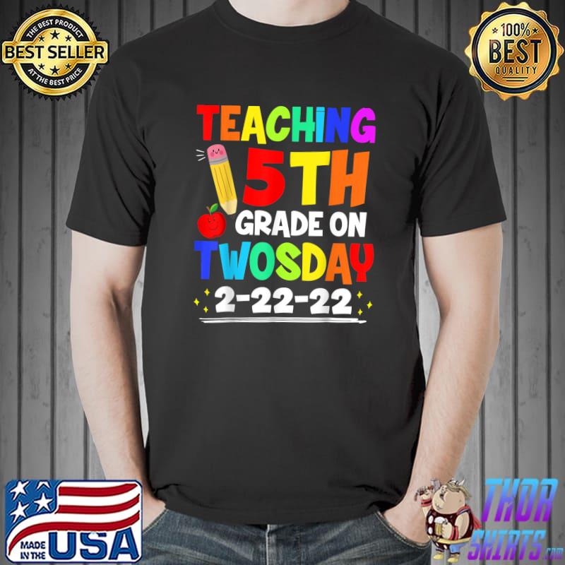 Teaching 5th Grade On Twosday 2222022 Funny School Teacher T-shirt