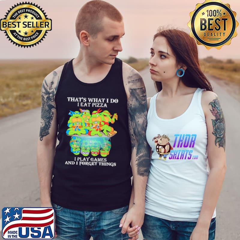That's What I Do I Eat Pizza I Play Games And I Forget Things Tank Top
