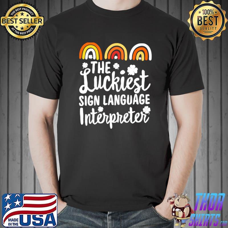 The Luckiest sign language interpreter St. Patrick's Day ASL T-shirt