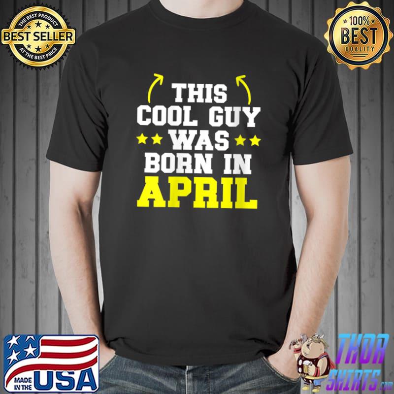This Cool Boy Is Born In April Birthday T-Shirt