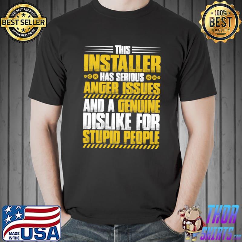 This installer has serious Anger Issues Installer T- Unisex
