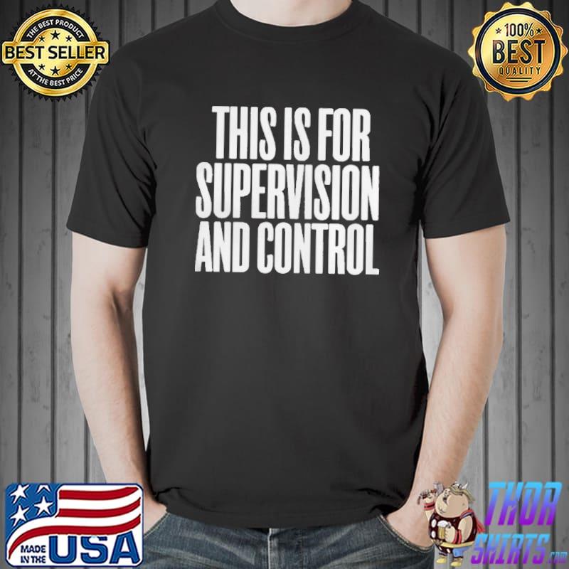 This is for supervision and control shirt