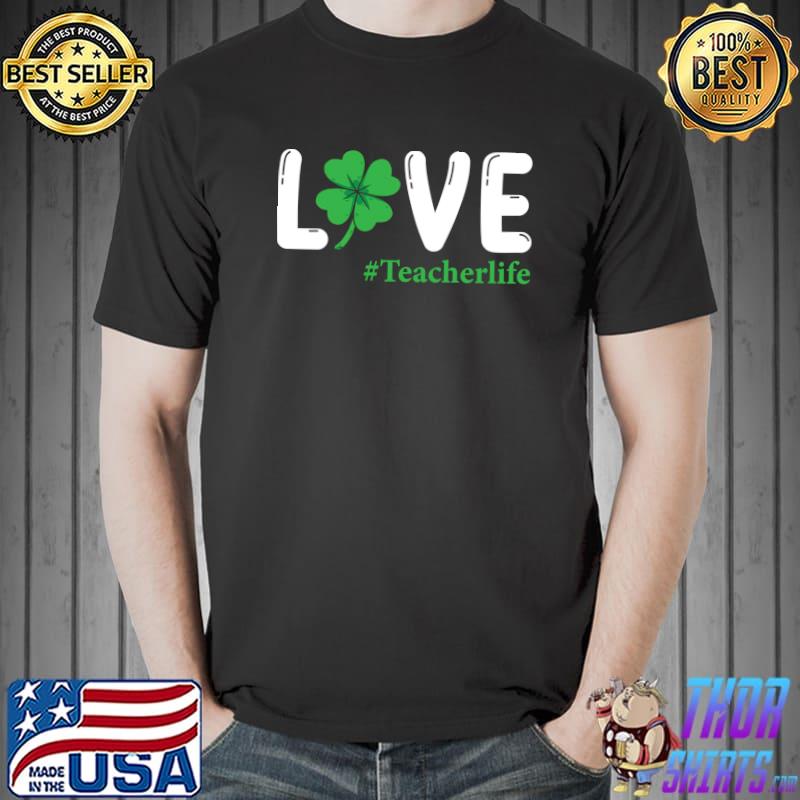 Top Love Teacher Life Shamrock St Patrick's Day Cool T- Unisex