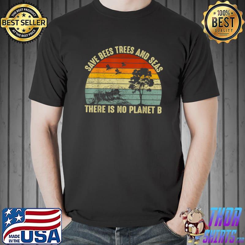 Top Save the Bees Trees and Seas Earth Day Save Our Planet T-Shirt Unisex