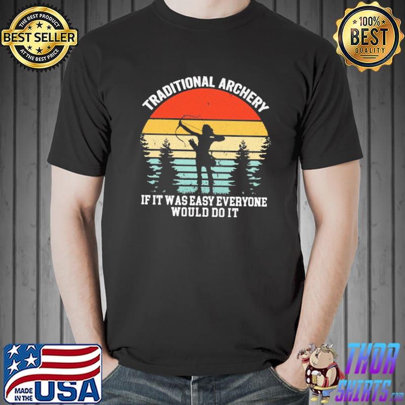 Traditional archery If It was easy everyone would do it archery Vintage Shirt