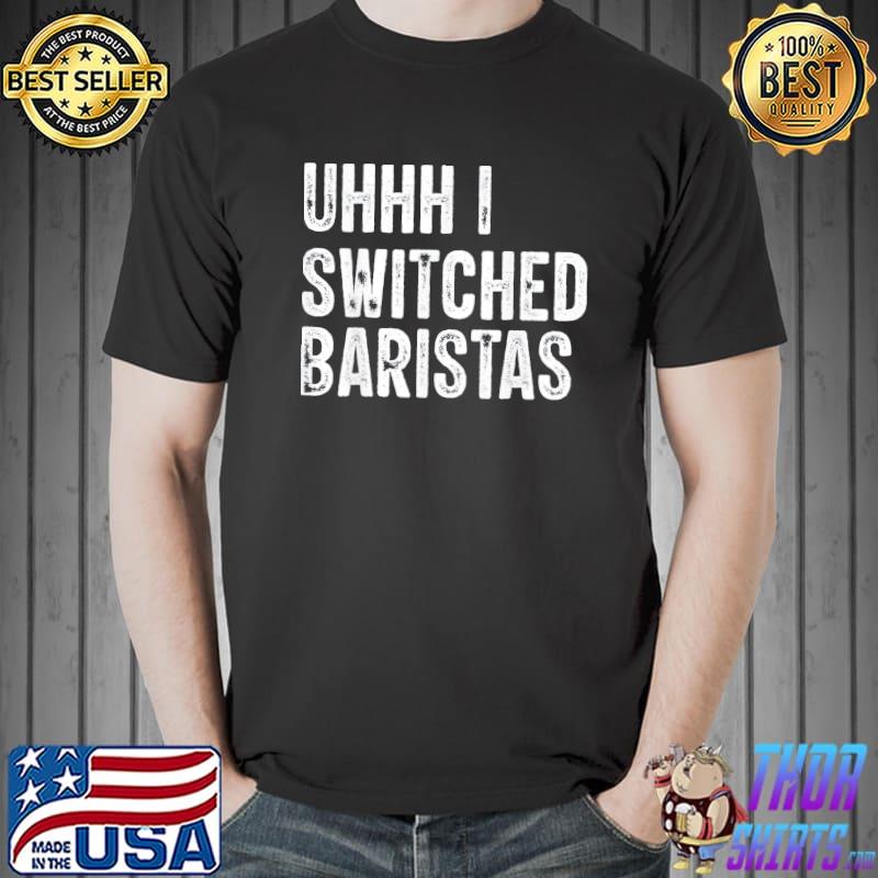 Uhhh I switched baristas Unisex