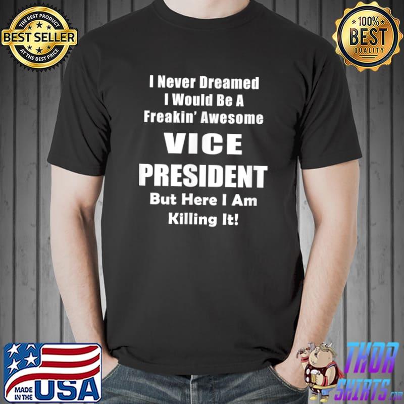 Vice President Never Dreamed - VP 2ic Job Office Humor Funny T-Shirt Unisex