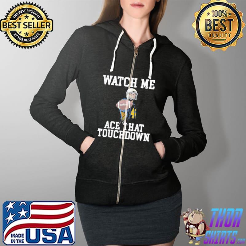 Watch me Ace That Touchdown Footballer T-Shirt Full Zip Hooded