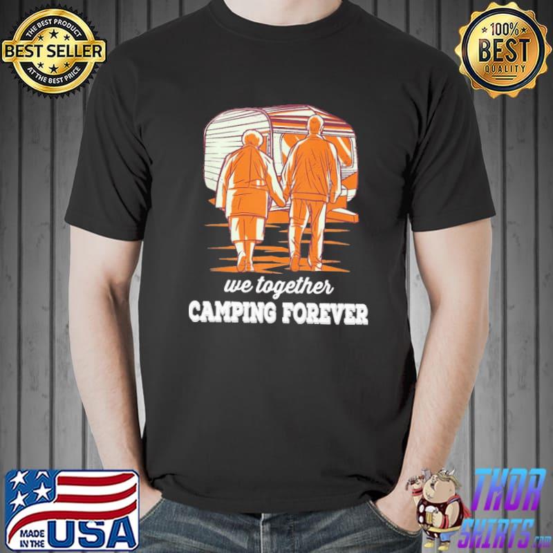 We Together Camping Forever Shirt