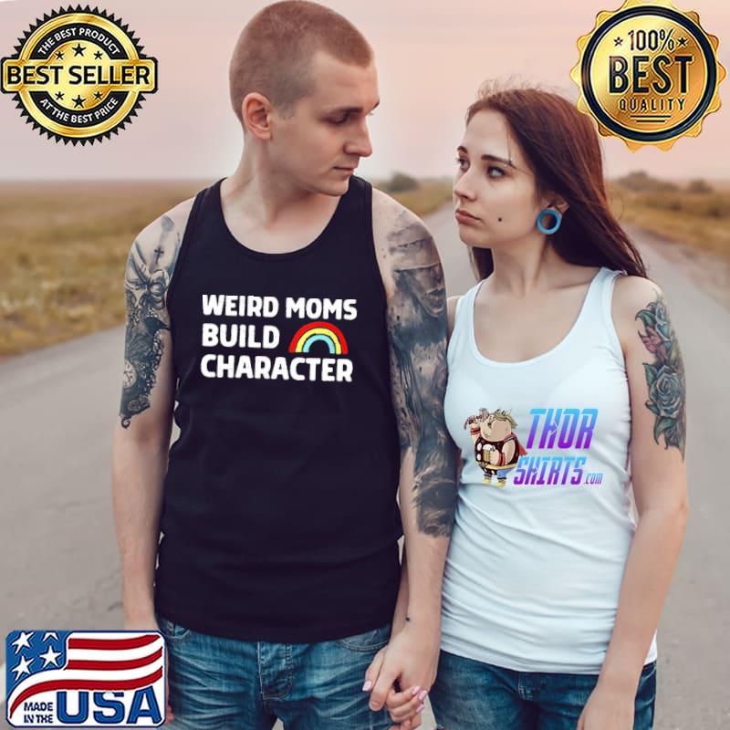 Weird moms build character mother's day gift Tank Top