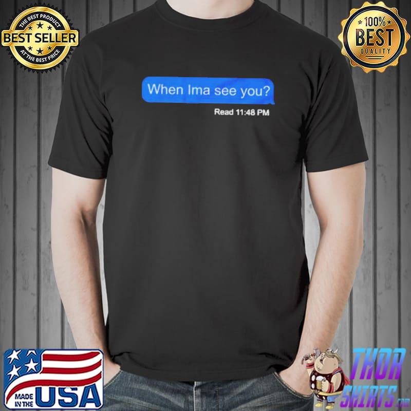 When ima see you shirt