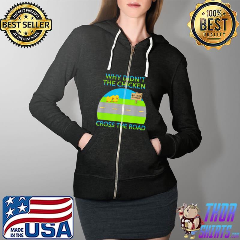 Why Didn’t The Chicken Cross The Road, Quitman Georgia T-Shirt Full Zip Hooded
