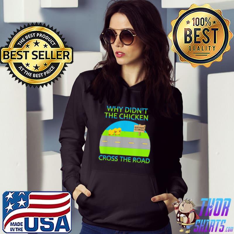 Why Didn’t The Chicken Cross The Road, Quitman Georgia T-Shirt Hoodie