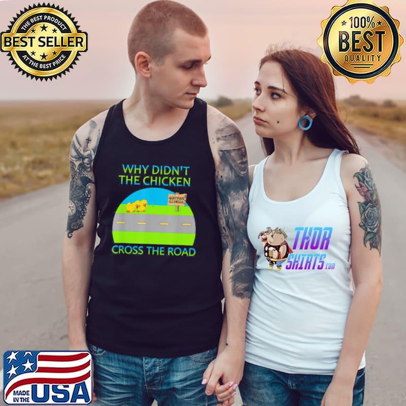 Why Didn’t The Chicken Cross The Road, Quitman Georgia T-Shirt Tank Top