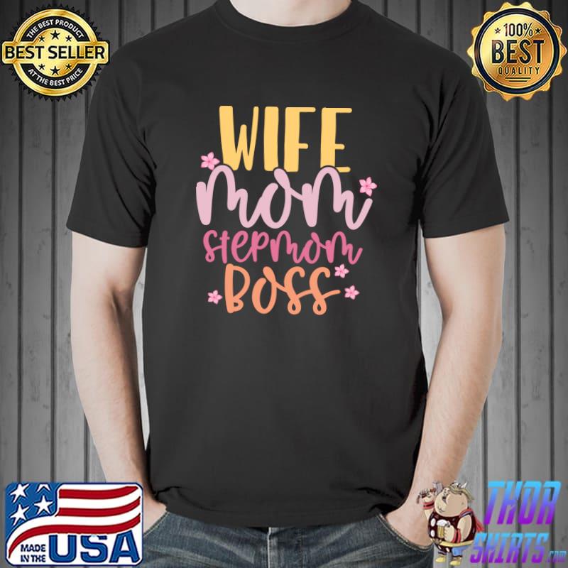 Wife Mom Bonus Mom Boss Mothers Day Floral Funny Stepmom T- Unisex
