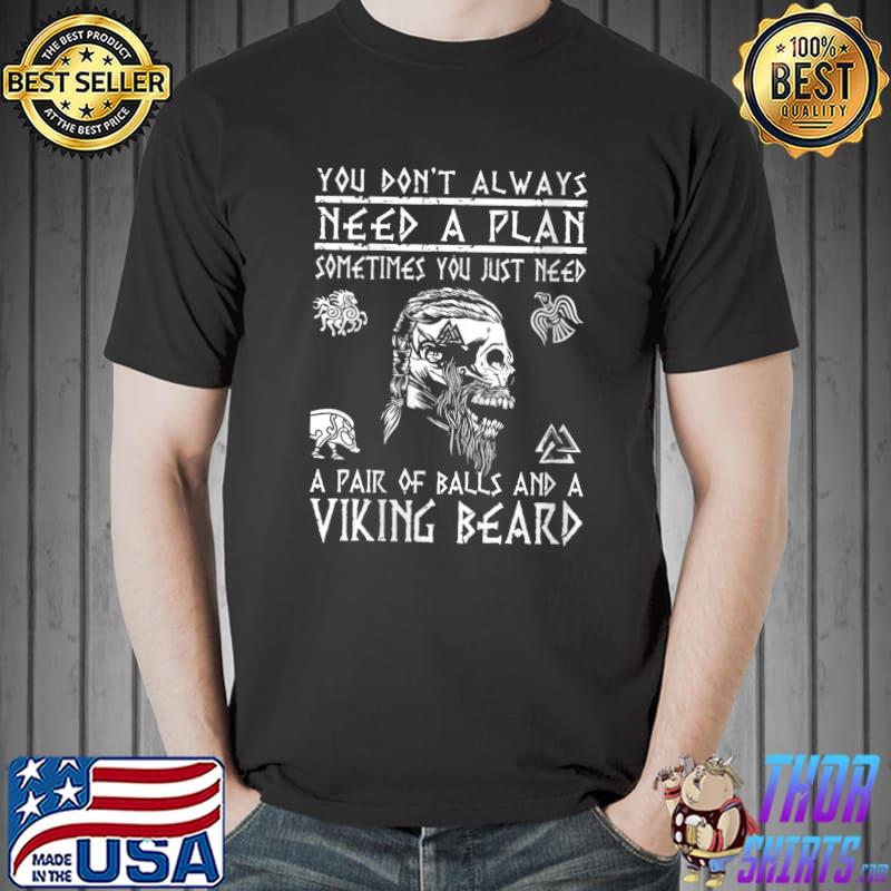You Don't Always Need A Plan Viking Beard T-Shirt