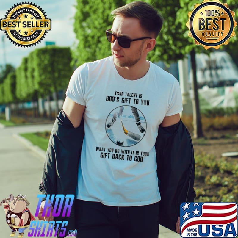 Your talent is God’s gift to you. What you do with it is your gift back to God shirt