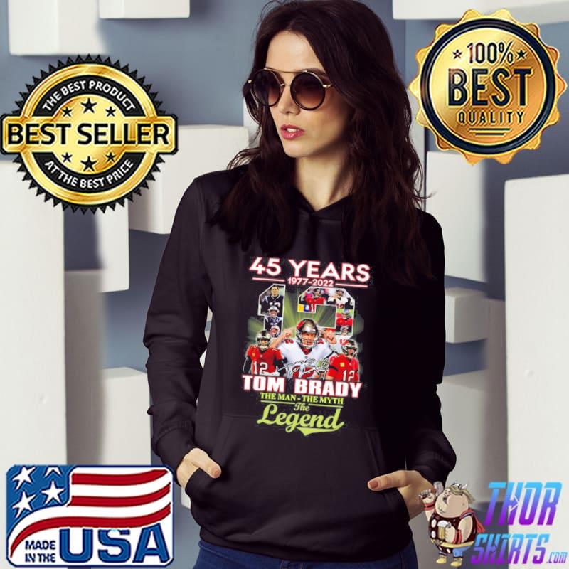 45 years Tom Brady 1977 2022 the man the myth the legend shirt, hoodie,  sweater and v-neck t-shirt