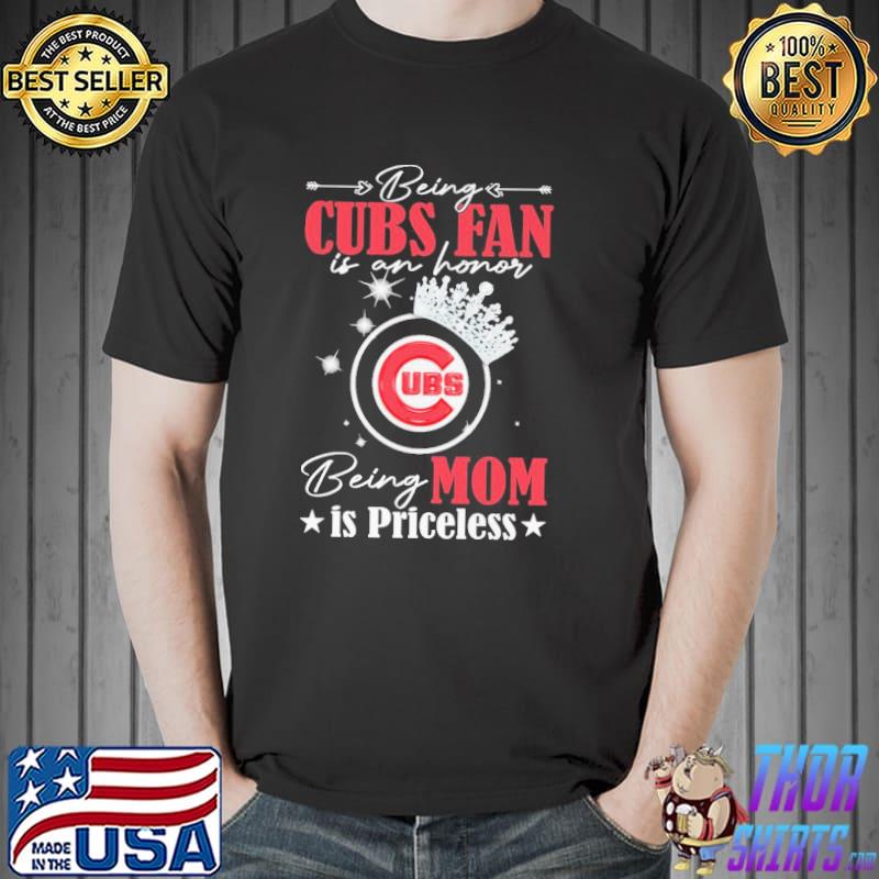 Being Cubs Fan Is An Honor Being Mom Is Priceless Shirt - Guineashirt  Premium ™ LLC