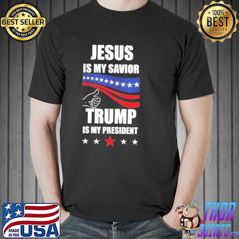 Jesus Is My Savior Trump Is My President Shirt