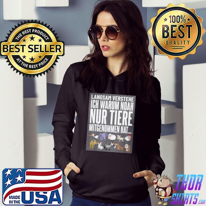 Langsam Verstehe Ich Warum Noah Nur Tiere Animal Shirt Hoodie