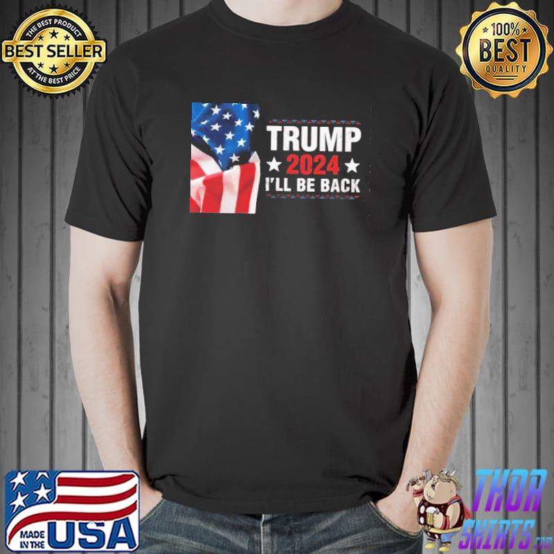 Trump 2024 I'll Be Back American Flag Shirt