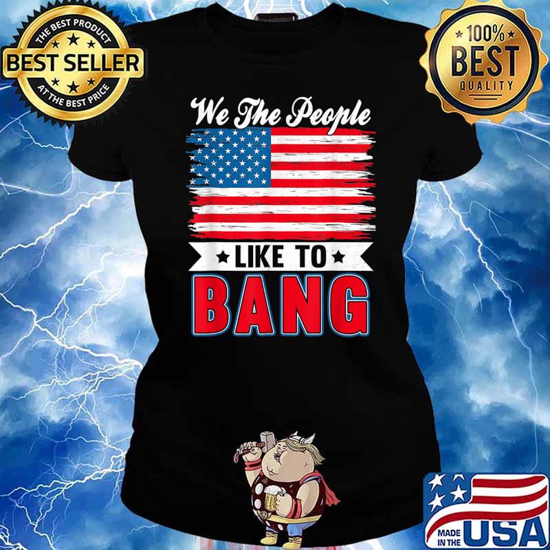 4th Of July Funny Fireworks I'm Just Here To Bang T-Shirt Ladies tee