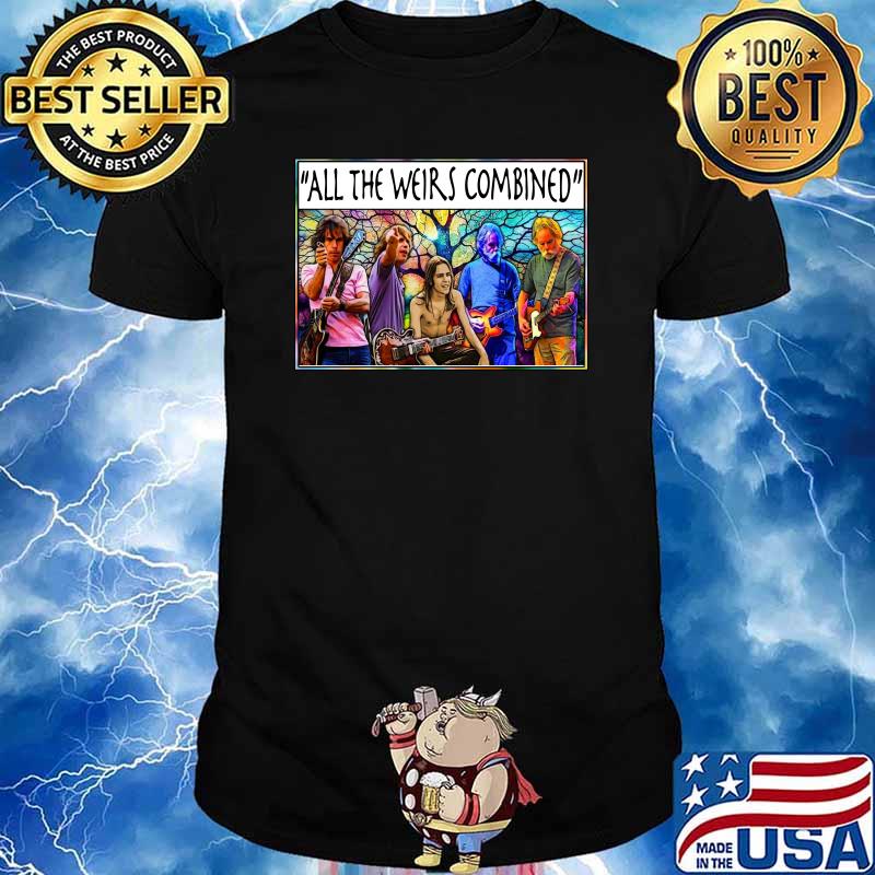 All the weirs combined grateful dead shirt