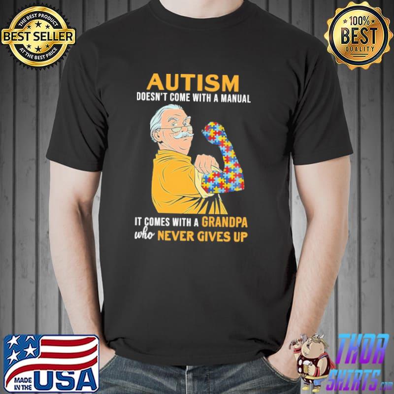 Autism Grandpa Never Give Up Shirt