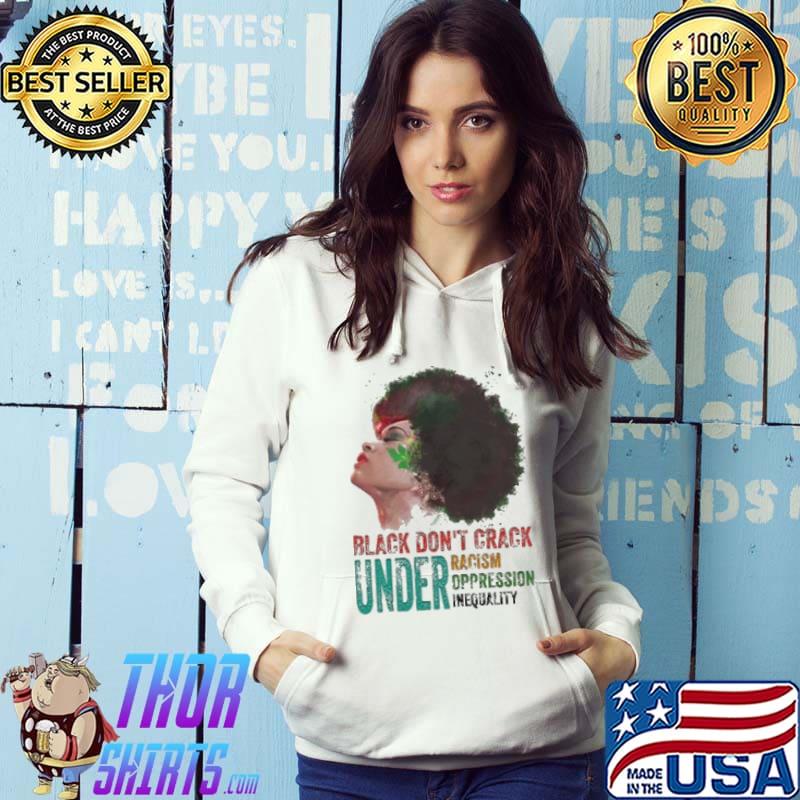 Black Don't Crack Under Racism Oppression Inequality Hoodie
