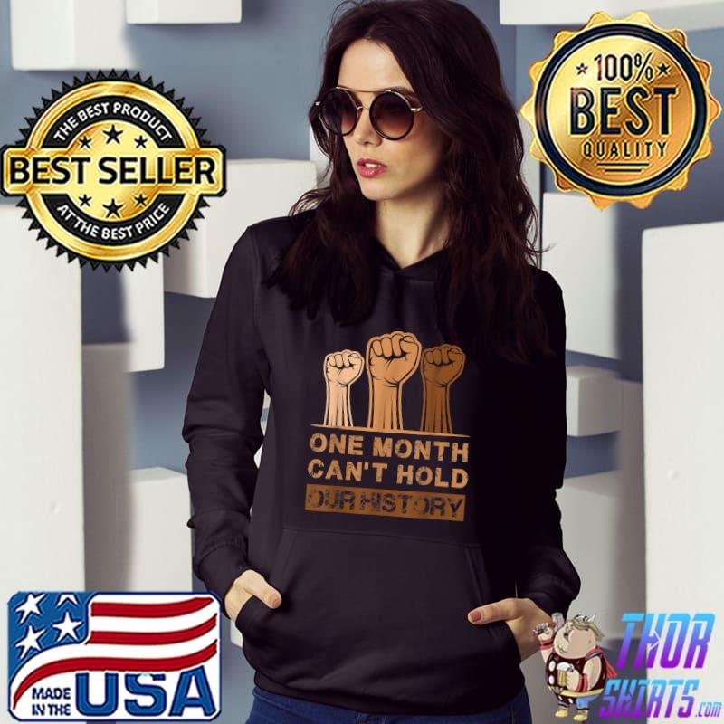 Black History Month, One Month Can't Hold Our History T-Shirt
