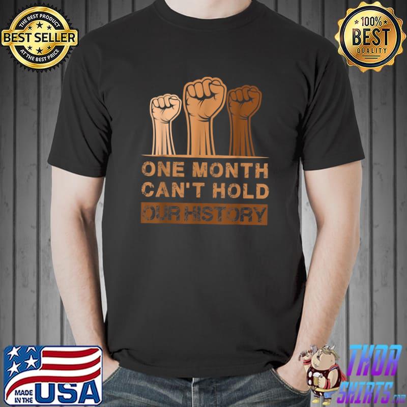 Black History Month, One Month Can't Hold Our History T-Shirt Unisex