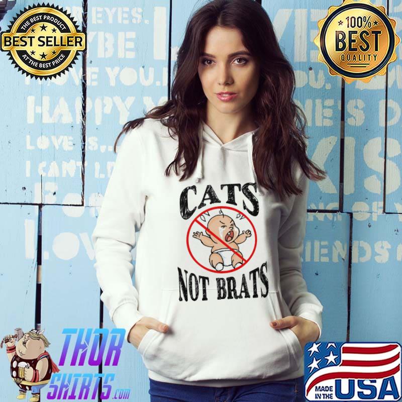 Cats Not Brats Shirt Hoodie
