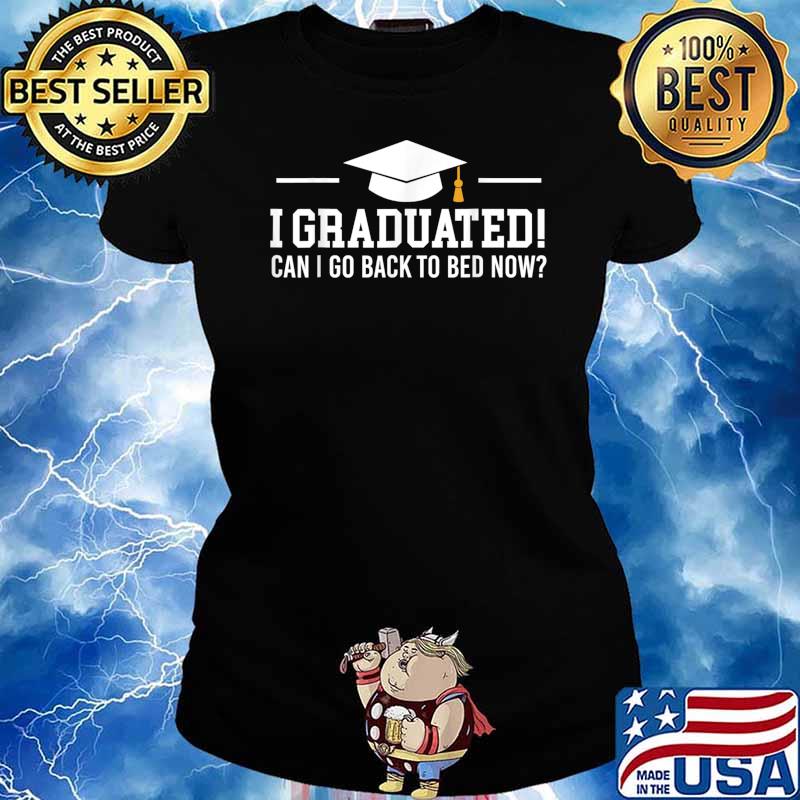 Class Of 2022 Graduate I Graduated Can I Go Back To Bed Now T-Shirt Ladies tee