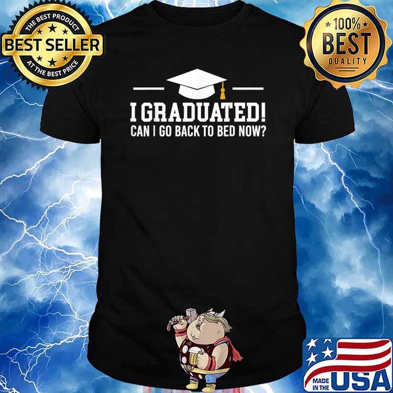 Class Of 2022 Graduate I Graduated Can I Go Back To Bed Now T-Shirt