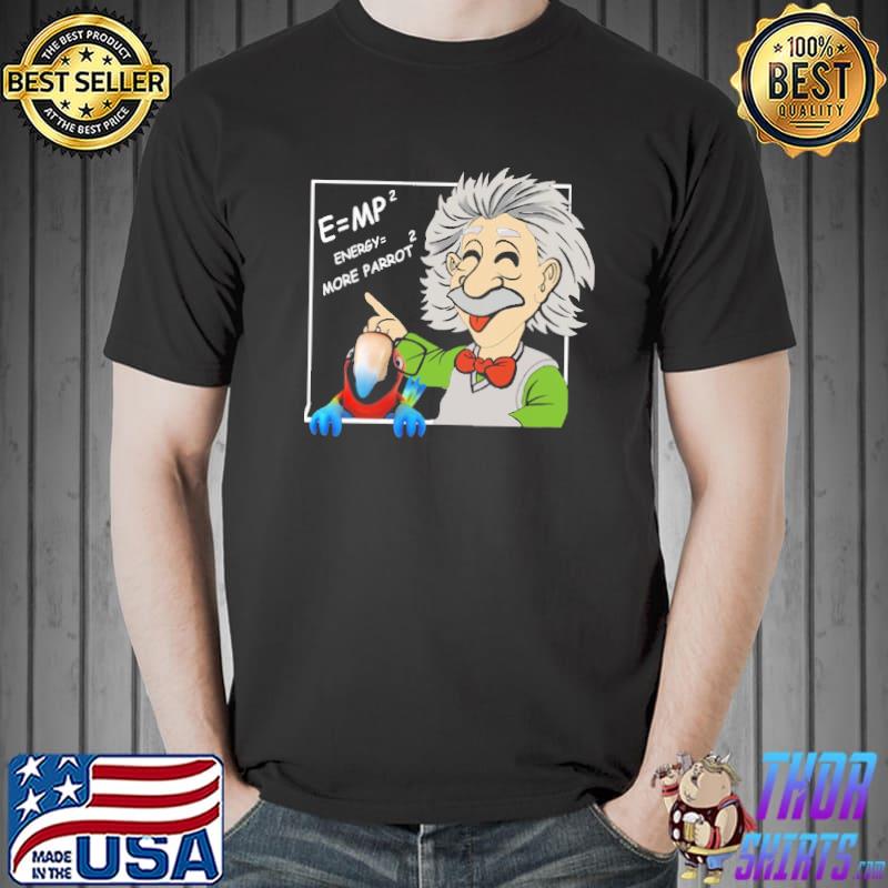 Energy more parrot Einstein shirt