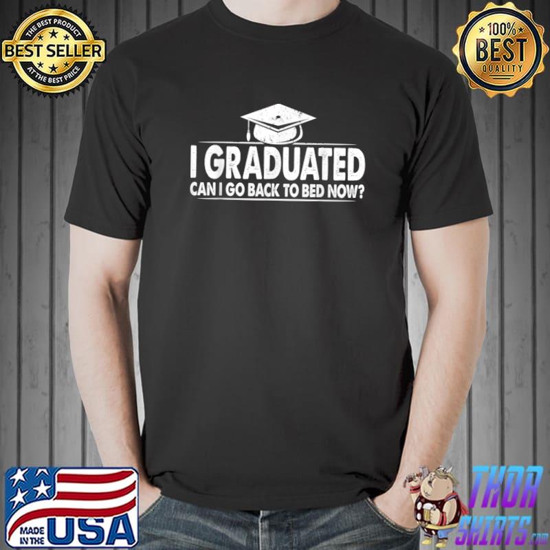 Funny Graduation Shirt Funny Can I Go Back To Bed Graduation Gift For Him Her Tshirt Graduation Gift Graduation Shirt