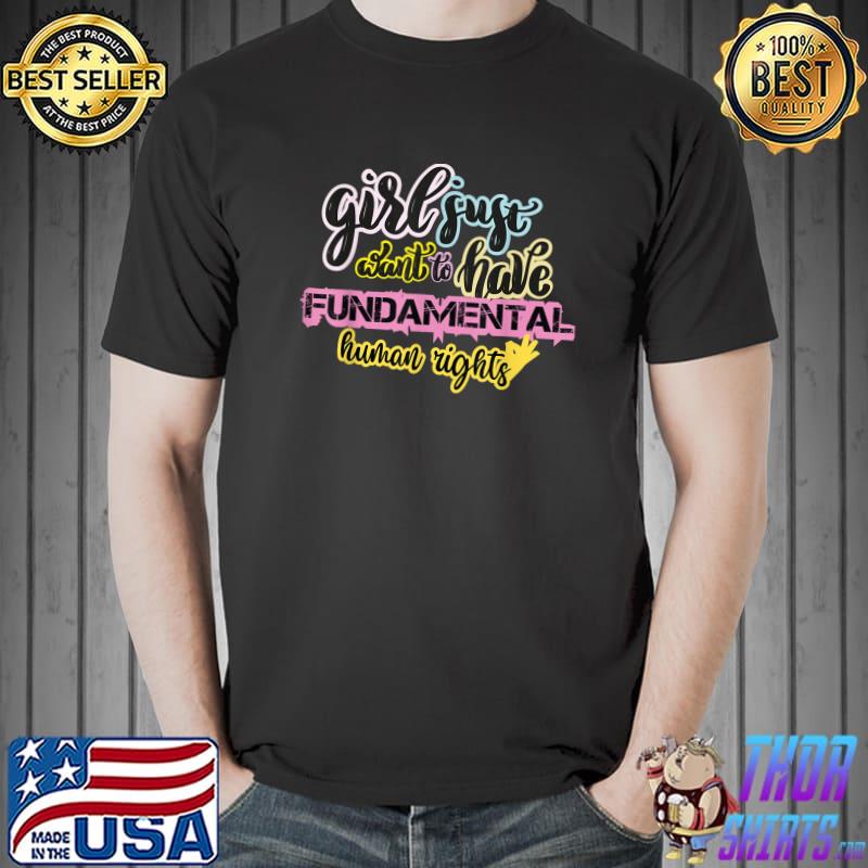 Funny Girls just Want to Have Fundamental Human Rights T-Shirt Unisex