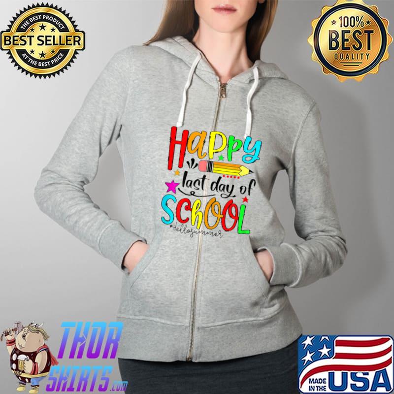 happy last day of school hello summer students and teachers Classic T-Shirt Full Zip Hooded