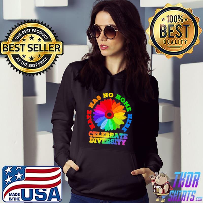 Hate has no home here celebrate diversity flower Hoodie